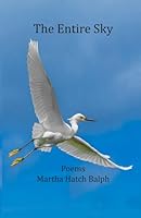 The Entire Sky: Poems by Martha Hatch Balph 0997938668 Book Cover