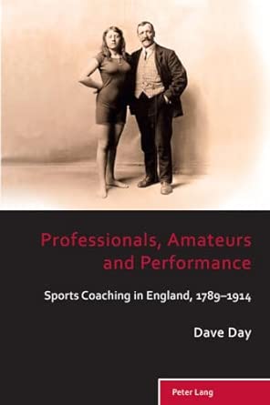 Professionals, Amateurs and Performance: Sports Coaching in England, 1789–1914: 3 New Edition book cover