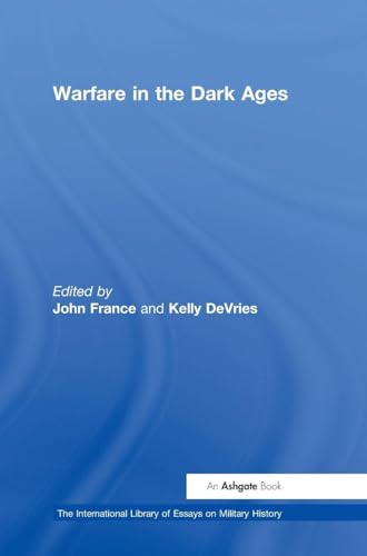 Warfare in the Dark Ages (The International Library of Essays on Military History)