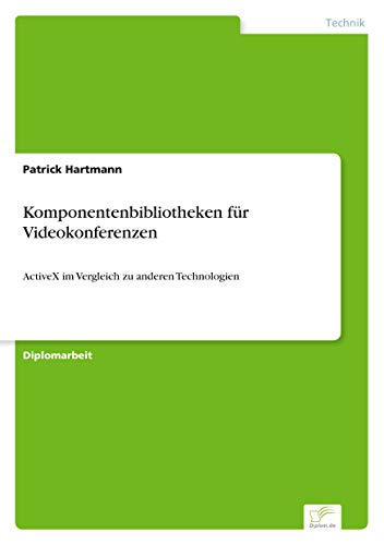 Komponentenbibliotheken für Videokonferenzen: ActiveX im Vergleich zu anderen Technologien (German Edition)