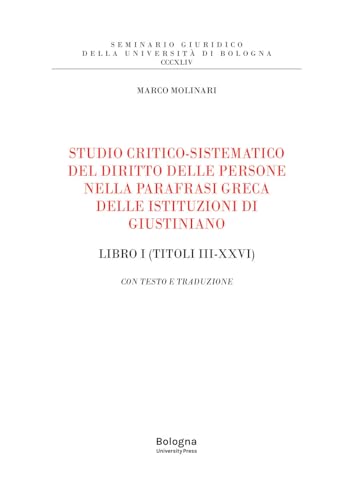 Studio critico-sistematico del diritto delle persone nella parafrasi greca delle istituzioni di Giustiniano Libro I (Titoli III-XXVI). Con testo e traduzione