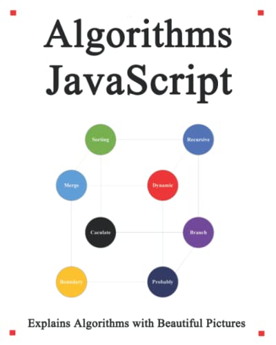 Algorithms JavaScript: Explains Algorithms with Beautiful Pictures Learn it Easy Better and Well (Easy learning JavaScript and Design Patterns and Data Structures and Algorithms)