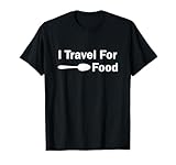I Travel for Food T-Shirt