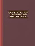 Construction Superintendent Daily Log Book: Jobsite and Project Management Report Daily Log Book, Construction Daily Site Log Book, Site Book Report, ... Subcontractors, Equipment Etc (Volume 2)