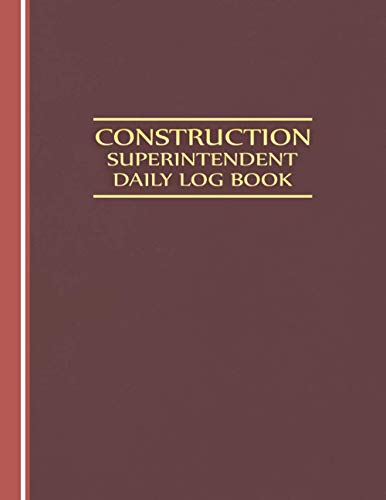 Construction Superintendent Daily Log Book: Jobsite and Project Management Report Daily Log Book, Construction Daily Site Log Book, Site Book Report, ... Subcontractors, Equipment Etc (Volume 2)