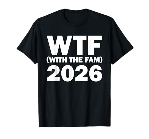 WTF With The Fam 2026 Funny WTF Family Reunion 2026 T-Shirt