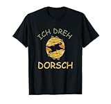 Ich dreh Dorsch! Lustiger Angler und Fischer Fisch Spruch T-Shirt