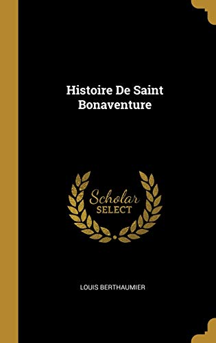 Histoire De Saint Bonaventure (French Edition)