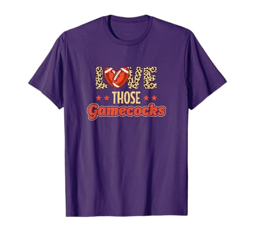 Love Those Gamecocks - Football Lovers T-Shirt