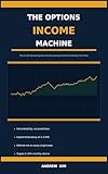 The Options Income Machine: The Credit Spread System for Generating Consistent Weekly Cash Flow
