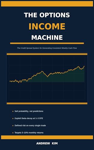 The Options Income Machine: The Credit Spread System for Generating Consistent Weekly Cash Flow