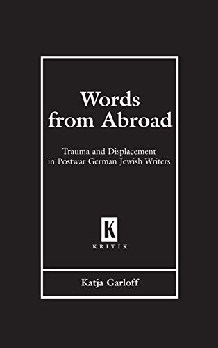 Words from Abroad: Trauma and Displacement in Postwar German Jewish Writers (Kritik)
