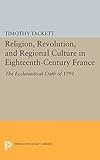 Religion, Revolution, and Regional Culture in Eighteenth-Century France: The Ecclesiastical Oath of...