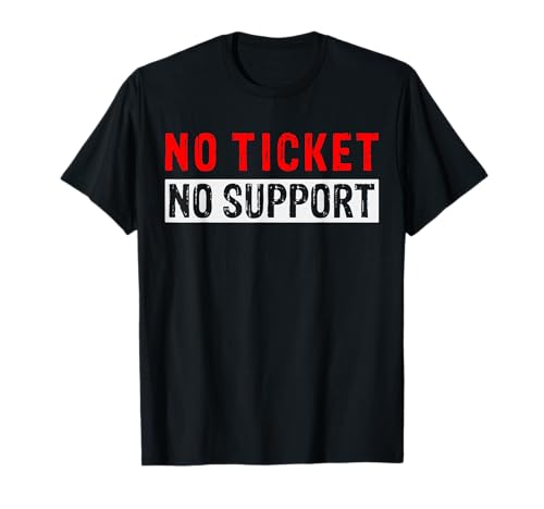 No Ticket No Support - Informatique Travail Job Admin T-Shirt