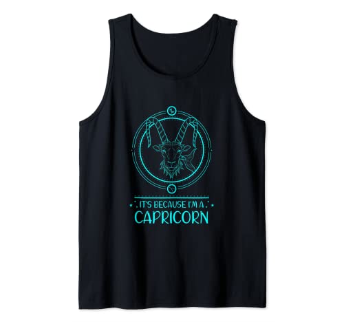 It’s because I am a Capricorn Camiseta sin Mangas