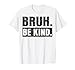 Bruh Be Kind Choose Kindness Anti Bullying T-Shirt