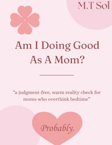 Am I Doing Good As A Mom?: A judgement-free, warm reality check for moms who overthink bedtime. (English Edition)