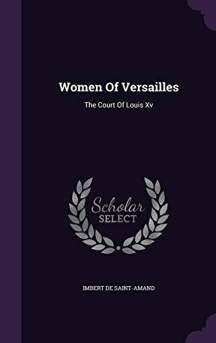 Women Of Versailles: The Court Of Louis Xv 1354784243 Book Cover