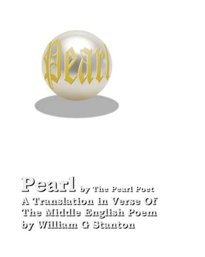 Pearl: A Translation in Verse Of The Middle English Poem (The Work Of Bill Stanton)