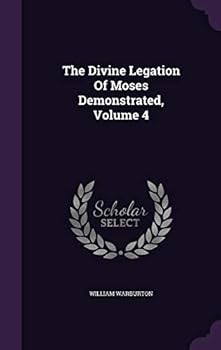 Hardcover The Divine Legation Of Moses Demonstrated, Volume 4 Book