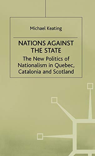 Nations against the State: The New Politics of Nationalism in Quebec, Catalonia and Scotland