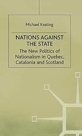 Nations against the State: The New Politics of Nationalism in Quebec, Catalonia and Scotland 1996th Edition book cover