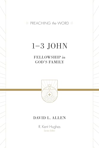 1-3 John: Fellowship in God’s Family (Preaching the Word Commentary): Fellowship in God's Family