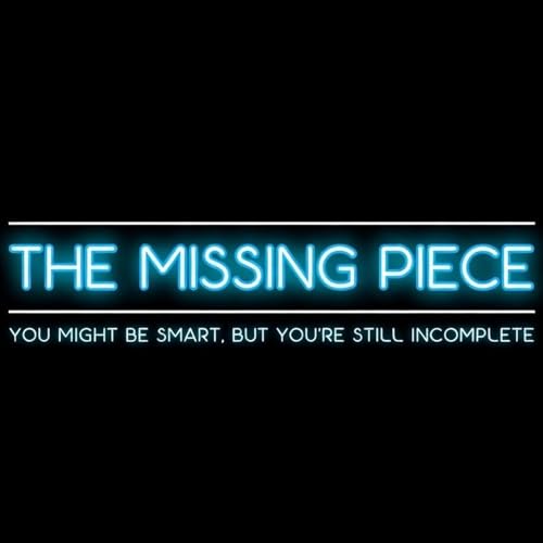 The Missing Piece - You might be smart, but you're still incomplete. cover art