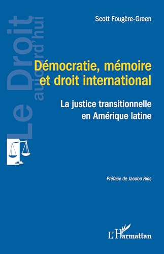 Démocratie, mémoire et droit international: La justice transitionnelle (Le Droit Aujourd'hui) (French Edition)