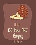 Hello! 150 Pine Nut Recipes: Best Pine Nut Cookbook Ever For Beginners [Eggplant Recipes, Homemade Pasta Recipe, Stuffed Pasta Recipes, Homemade Pasta ... Butter Cookbook] [Book 1] (English Edition)