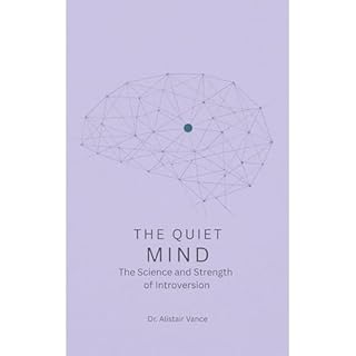 The Quiet Mind: The Science and Strength of Introversion Audiobook By Dr. Alistair Vance cover art