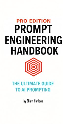 Pro-Edition Prompt Engineering Handbook: The Ultimate Guide To Ai Prompting