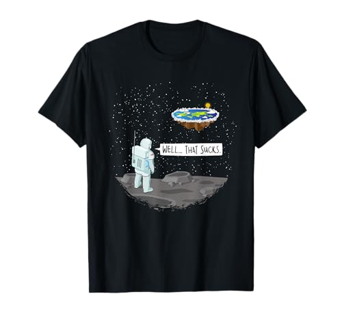 Funny Flat Earth Moon Landing Astronaut Well That Sucks T-Shirt