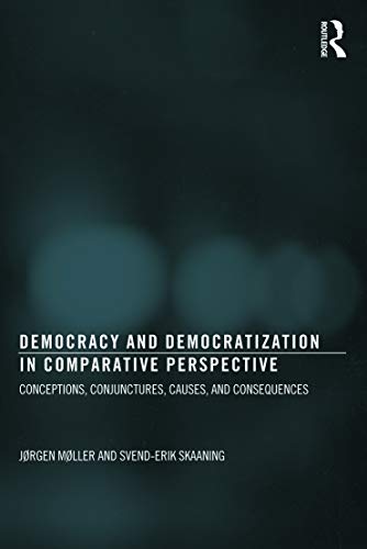 Democracy and Democratization in Comparative Perspective: Conceptions, Conjunctures, Causes, and Consequences (Democratization and Autocratization Studies)