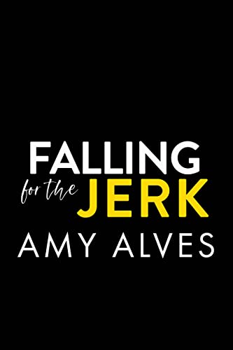 Falling for the Jerk: A Small Town, Enemies to Lovers Romance