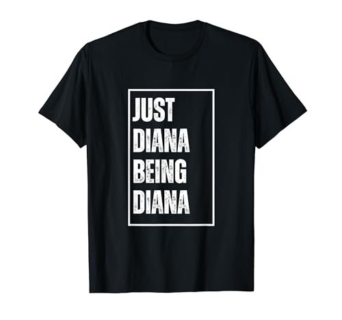 Just Diana Being Diana – Funny First Name Blague d'anniversaire T-Shirt