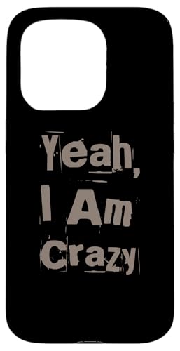 Funny Madness Quotes Funny Crazy People Yeah I'm Crazy �X�}�z�P�[�X iPhone 15 Pro �p
