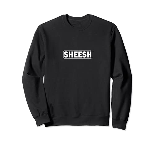 Sheesh - Popular Trending Meme Viral Funny Trend Trendy Sudadera