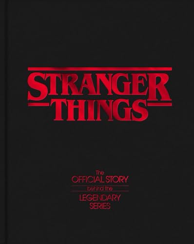 Stranger Things: The Official Story Behind the Legendary Series