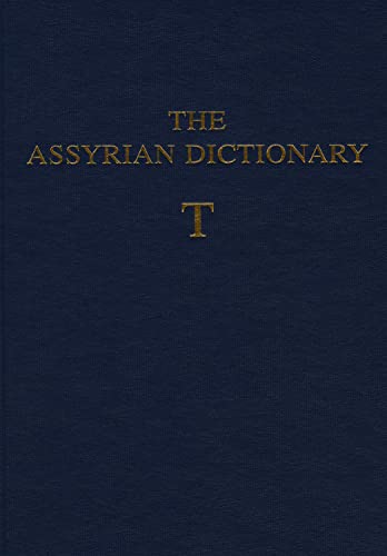 The Assyrian Dictionary of the Oriental Institute of the University of Chicago: Letter T vol. 18 (Assyrian Dictionary) (Assyrian Dictionary)