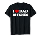 I Love Bad Bitches, I Love Evil Bitches T-Shirt