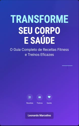 Transforme Seu Corpo e Saúde: O Guia Completo de Receitas Fitness...