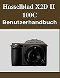  Hasselblad X2D II 100C Benutzerhandbuch: Ihr Handbuch zum selbstbewussten Festhalten schöner Erinnerungen, unabhängig von Ihrem Alter.