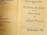  Die fränkischen Lieder aus der Sammlung des Albert Brosch (Veröffentlichungsreihe der Forschungsstelle für fränkische Volksmusik)