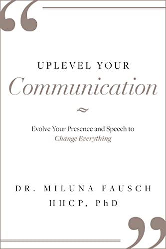  UPLEVEL YOUR Communication: Evolve Your Presence and Speech to Change Everything (English Edition)