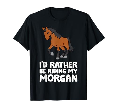 I'd Rather Be Riding My Morgan T-Shirt