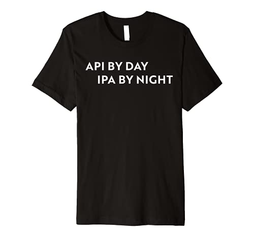 API by day IPA by night Premium T-Shirt