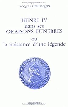 Paperback Henri IV Dans Ses Oraisons Funebres, Ou La Naissance d'Une Legende [French] Book
