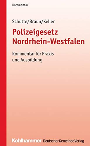 Polizeigesetz Nordrhein-Westfalen: Kommentar für Praxis und Ausbildung (Kommunale Schriften für No Polizeigesetz Nordrhein-Westfalen: Kommentar für Praxis und Ausbildung (Kommunale Schriften für No