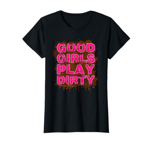 Good girls play dirty Muddy Race Schlammlauf Mud Run T-Shirt